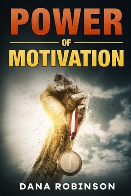 Power of Motivation by Dana Robinson