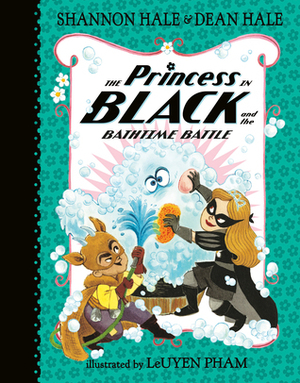 The Princess in Black and the Bathtime Battle by Shannon Hale, Dean Hale, LeUyen Pham