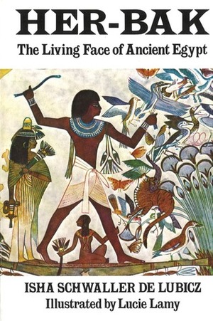 Her-Bak: The Living Face of Ancient Egypt by Isha Schwaller de Lubicz