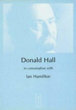 Donald Hall in Conversation with Ian Hamilton by Ian Hamilton, Donald Hall