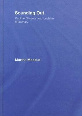Sonic FeminismThe Music Of Pauline Oliveros by Martha Mockus