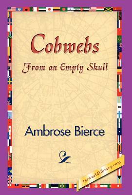 Cobwebs from an Empty Skull by Ambrose Bierce