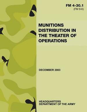 Munitions Distribution in the Theater of Operations (FM 4-30.1) by Department Of the Army