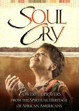 Soul Cry: Powerful Prayers from the Spiritual Heritage of African Americans by Honor Books