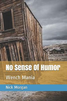 No Sense Of Humor: Wench Mania by Nick Morgan