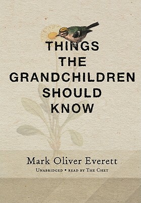 Things the Grandchildren Should Know by Mark Oliver Everett