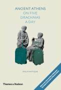 Ancient Athens on Five Drachmas a Day by Philip Matyszak