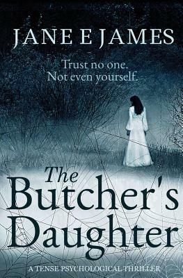 The Butcher's Daughter: a tense psychological thriller by Jane E. James