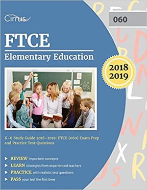 FTCE Elementary Education K-6 Study Guide 2018-2019: FTCE (060) Exam Prep and Practice Test Questions by FTCE Elementary Education Test Prep Team