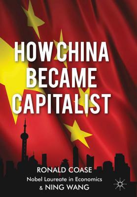 How China Became Capitalist by N. Wang, R. Coase