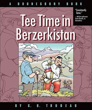 Tee Time in Berzerkistan: A Doonesbury Book by G.B. Trudeau