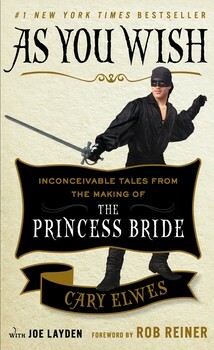 As You Wish: Inconceivable Tales from the Making of The Princess Bride by Cary Elwes, Joe Layden