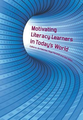 Motivating Literacy Learners in Today's World by Jo Fletcher, Faye Parkhill, Gail Gillon