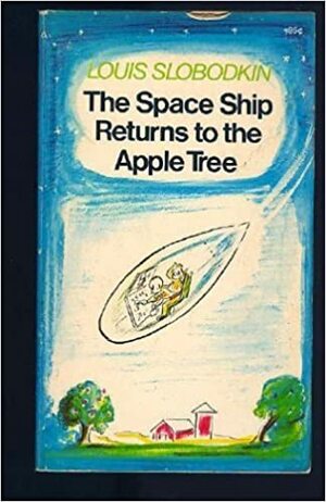The Space Ship Returns to the Apple Tree by Louis Slobodkin
