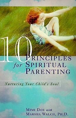 10 Principles for Spiritual Parenting: Encouraging and Honoring Your Child's Spirtual Growth by Marsha Walch, Mimi Doe, Mimi Doe