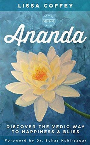 Ananda: Discover the Vedic Way to Happiness & Bliss by Suhas Kshirsagar