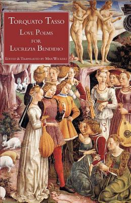 Love Poems for Lucrezia Bendidio by Torquato Tasso