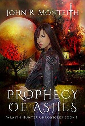 Prophecy of Ashes: A Supernatural Psychic Thriller by John R. Monteith