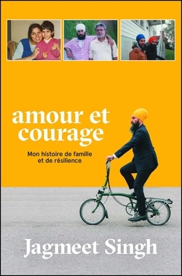 Amour Et Courage: Mon Histoire de Famille Et de Résilience by Jagmeet Singh