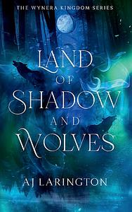 Land of Shadow and Wolves by AJ Larington