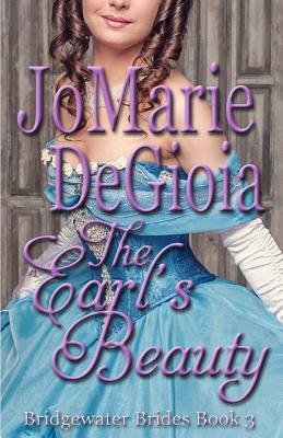 The Earl's Beauty: Bridgewater Brides Book 3 by Jomarie Degioia