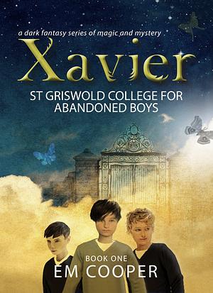 Xavier: St Griswold College for Abandoned Boys by E. M. Cooper