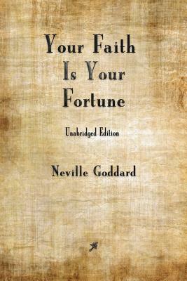 Your Faith is Your Fortune by Neville Goddard