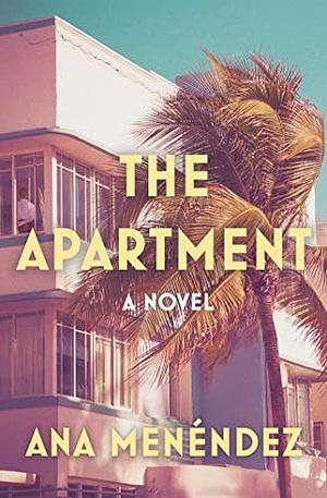 The Apartment by Ana Menéndez