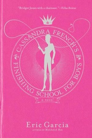 Cassandra French's Finishing School for Boys by Eric Garcia