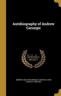 Autobiography of Andrew Carnegie by Andrew 1835-1919 Carnegie