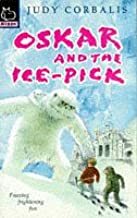 Oskar and the Ice-Pick by Judy Corbalis