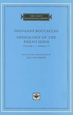 Genealogy of the Pagan Gods, Vol 1 (The I Tatti Renaissance Library) by Giovanni Boccaccio, Jon Solomon