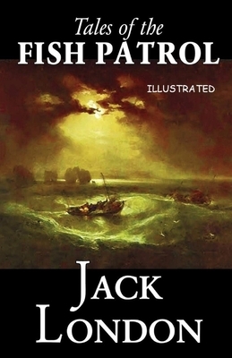 Tales of the Fish Patrol Illustrated by Jack London