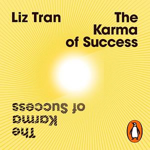 The Karma of Success: Spiritual Strategies to Free Your Inner Genius by Liz Tran