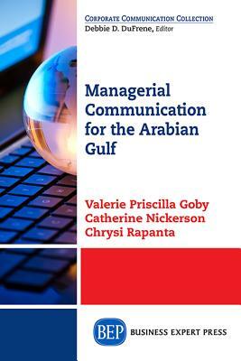 Managerial Communication for the Arabian Gulf by Valerie Priscilla Goby, Chrysi Rapanta, Catherine Nickerson