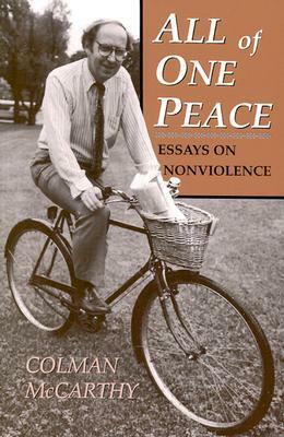 All of One Peace: Essays on Nonviolence by Colman McCarthy