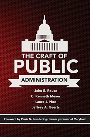 The Craft of Public Administration by John Rouse, Lance Noe, Jeffrey Geerts, C. Kenneth Meyer