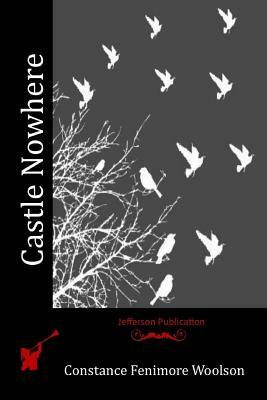 Castle Nowhere by Constance Fenimore Woolson