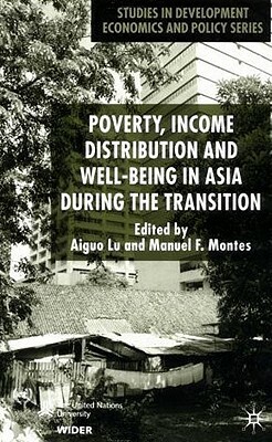 Poverty, Income Distribution and Well-Being in Asia During the Transition by Manuel F. Montes, Lu Aiguo