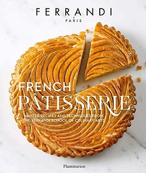 French Pâtisserie: Master recipes and techniques from the Ferrandi School of Culinary Arts by Rina Nurra, Estérelle Payany, Audrey Janet