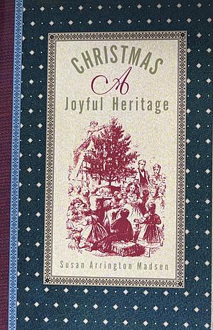 Christmas, a Joyful Heritage by Susan Arrington Madsen