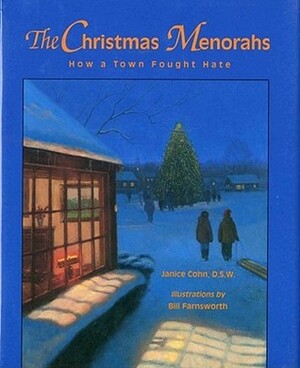 The Christmas Menorahs: How a Town Fought Hate by Janice Cohn, Bill Farnsworth