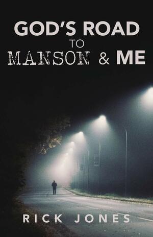 god's road to manson & me by Rick Jones