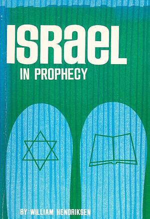 Israel in Prophecy by William Hendriksen, William Hendriksen