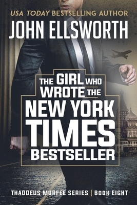 The Girl Who Wrote The New York Times Bestseller: Thaddeus Murfee Legal Thriller Series Book 8 by John Ellsworth