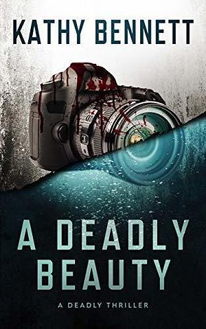 A Deadly Beauty by Kathy Bennett, Kathy Bennett