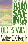 More Hard Sayings of the Old Testament by Walter C. Kaiser Jr.