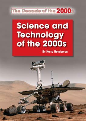 Science and Technology of the 2000s by Harry Henderson