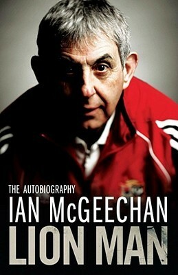 Lion Man: The Autobiography. Ian McGeechan by Ian McGeechan