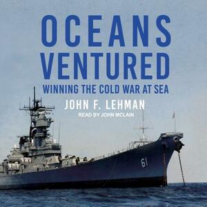 Oceans Ventured: Winning the Cold War at Sea by John F. Lehman